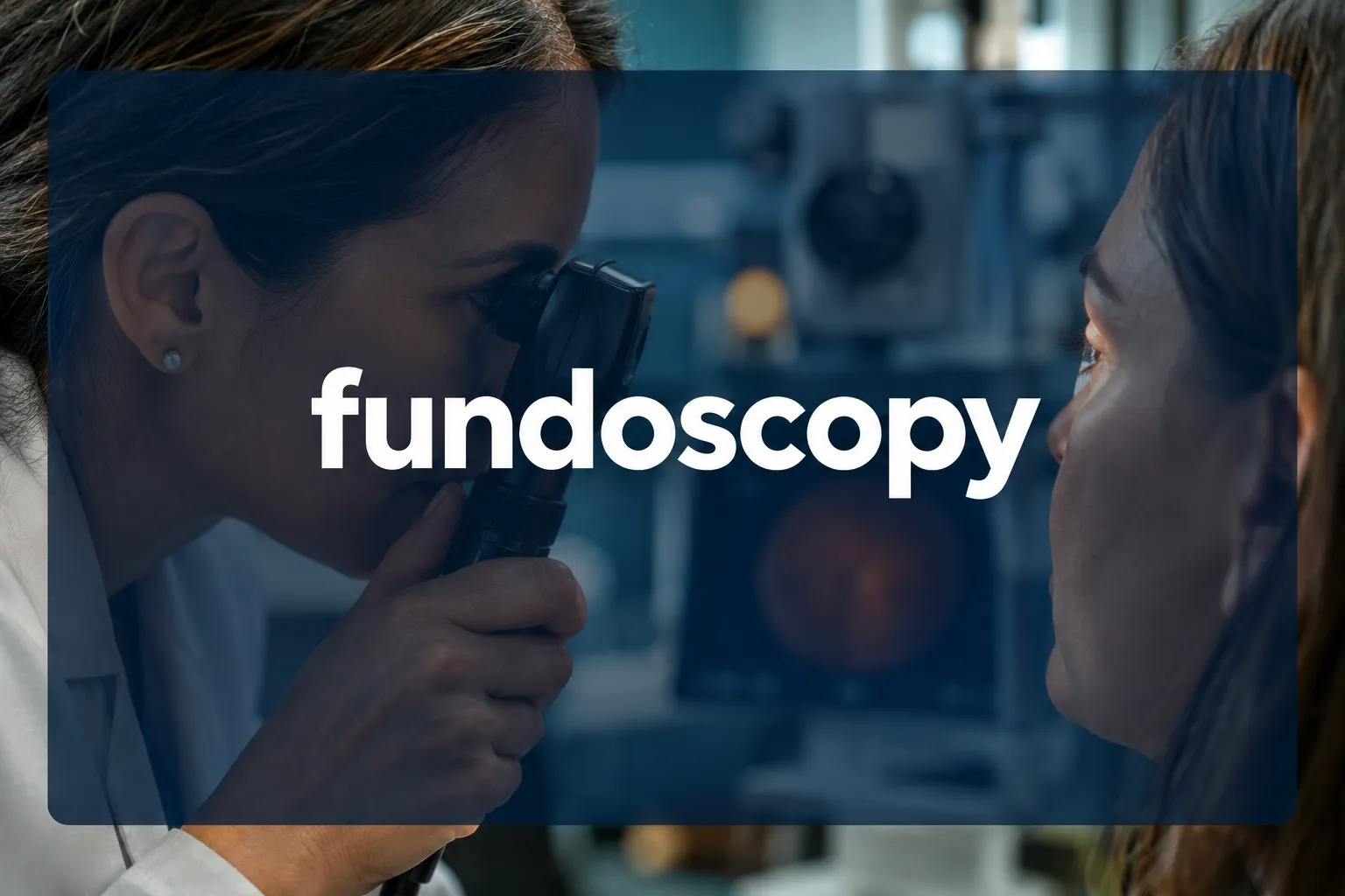 Fundoscopy: A Complete Guide to the Eye Exam That Reveals Your Health